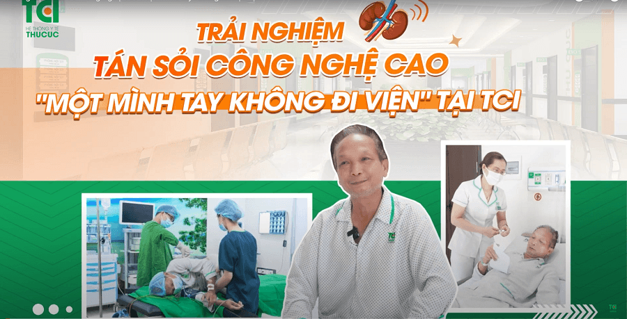 Trải nghiệm tán sỏi công nghệ cao một mình tay không đi viện tại TCI