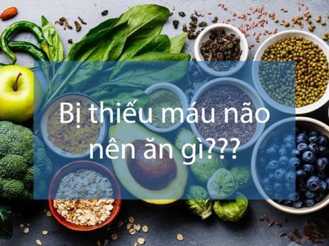 Người thiếu máu não ăn gì, kiêng gì? Lời khuyên từ chuyên gia
