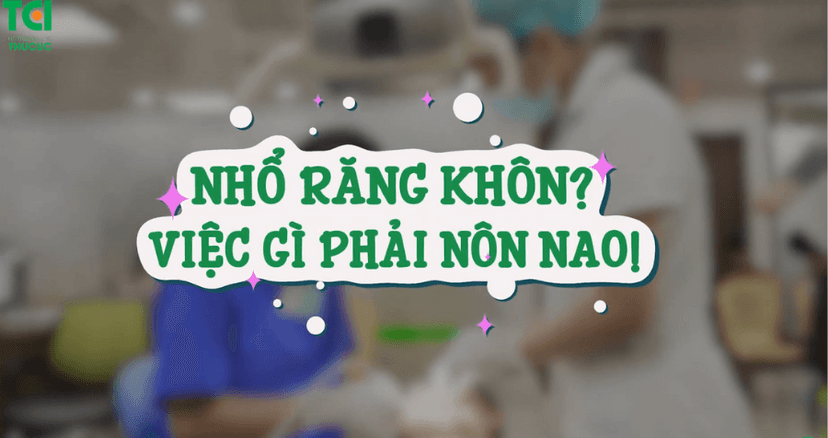 Nhổ răng khôn? Việc gì phải nôn nao!!!