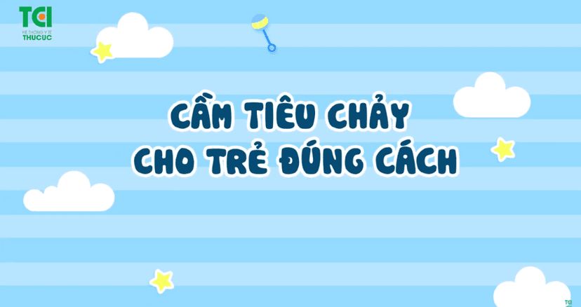 Hướng dẫn cầm tiêu chảy cho trẻ đúng cách