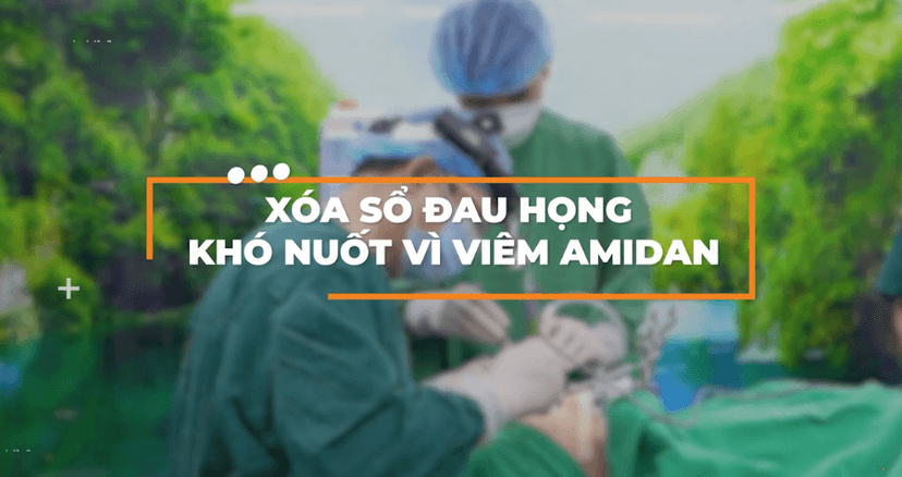 Xóa sổ đau họng khó nuốt vì viêm Amidan chỉ sau 30 phút
