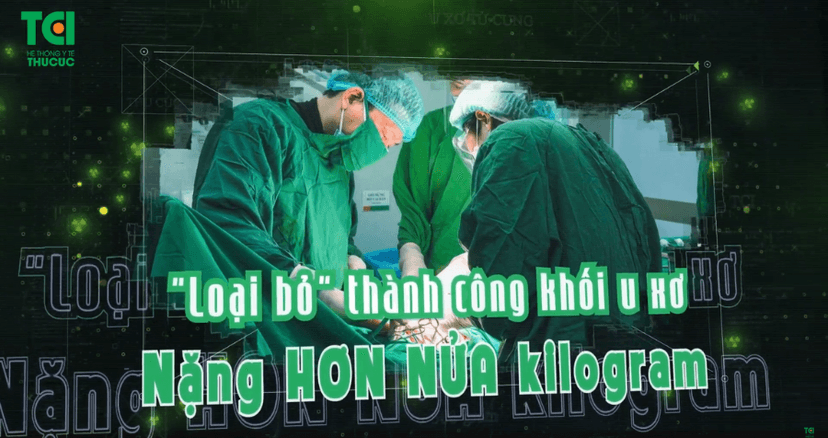 Xử lý thành công khối u xơ tử cung có kích thước “khủng”