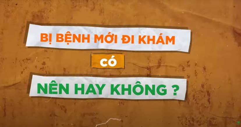 Tư tưởng “Bị bệnh mới đi khám” – Nên hay không nên?