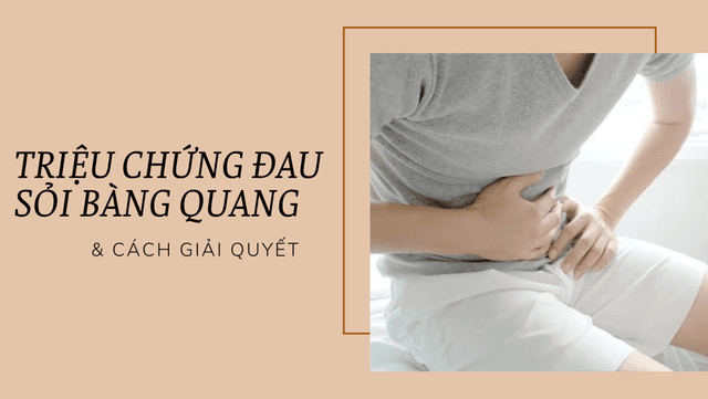 Triệu chứng đau sỏi bàng quang và cách giải quyết