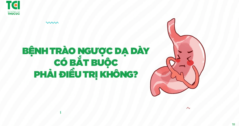 Bệnh trào ngược dạ dày thực quản có bắt buộc phải điều trị không?