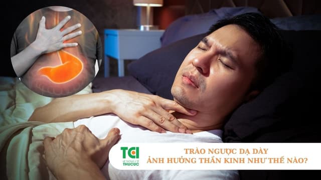 Trào ngược dạ dày ảnh hưởng thần kinh ra sao và cách điều trị