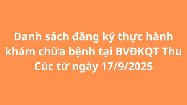 Danh sách đăng ký thực hành khám chữa bệnh tại BVĐKQT Thu Cúc từ ngày 17/9/2025
