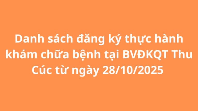Danh sách đăng ký thực hành tại BVĐKQT Thu Cúc từ 28/10/2025