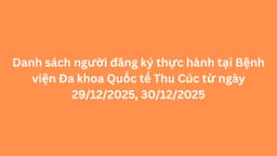 Danh sách người đăng ký thực hành tại Bệnh viện Đa khoa Quốc tế Thu Cúc từ ngày 29/12/2025, 30/12/2025