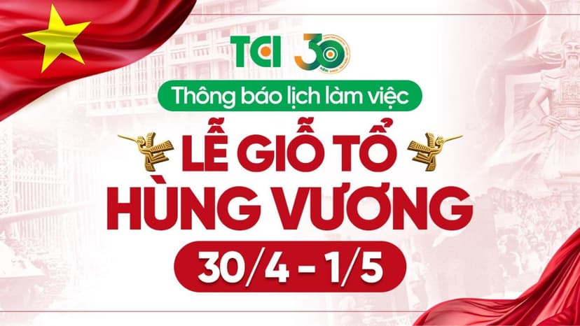 TCI THÔNG BÁO LỊCH LÀM VIỆC DỊP LỄ GIỖ TỔ HÙNG VƯƠNG & 30/4 – 1/5