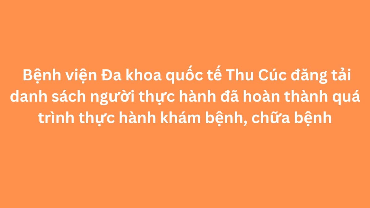 Danh sách người thực hành đã hoàn thành quá trình thực hành khám bệnh, chữa bệnh
