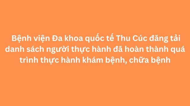 Danh sách người thực hành đã hoàn thành quá trình thực hành khám bệnh, chữa bệnh