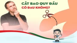 Phẫu thuật cắt bao quy đầu có đau không? Quy trình và các phương pháp thực hiện