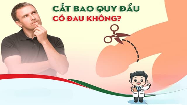 Phẫu thuật cắt bao quy đầu có đau không? Quy trình và các phương pháp thực hiện