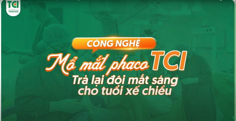 Công nghệ mổ mắt Phaco TCI &#8211; Trả lại đôi mắt sáng cho tuổi xế chiều