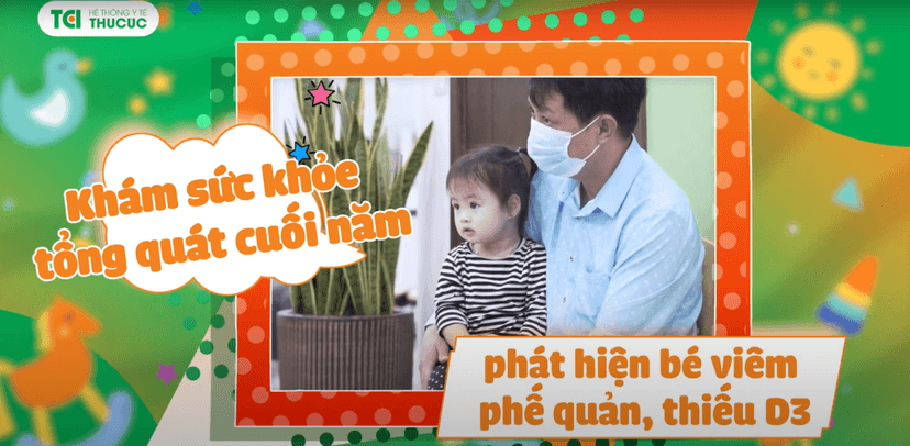 Khám sức khỏe tổng quát cuối năm, phát hiện bé viêm phế quản, thiếu D3