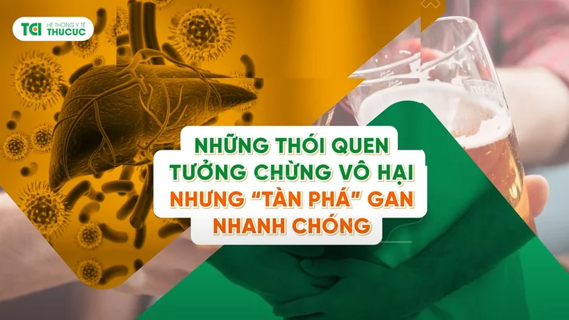 Những thói quen tưởng vô hại nhưng tàn phá gan nhanh chóng!