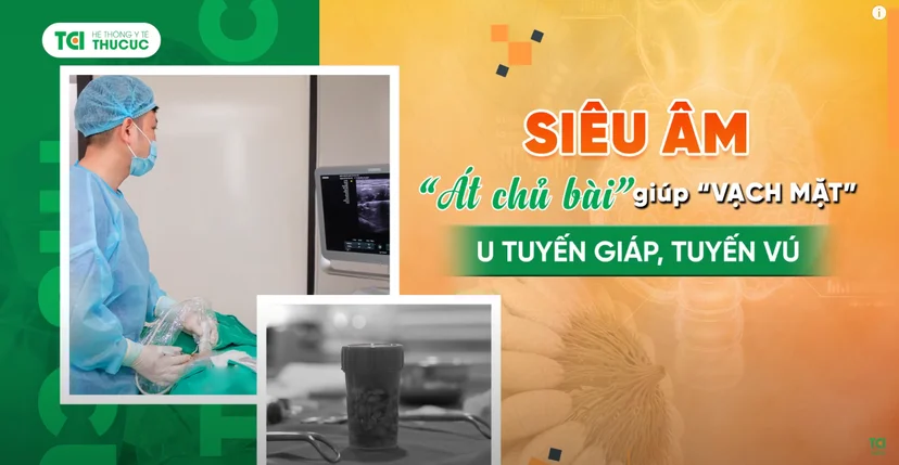Siêu âm : Át chủ bài trong chẩn đoán và điều trị u tuyến giáp, tuyến vú