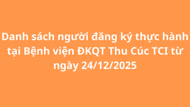 Danh sách người đăng ký thực hành tại TCI từ ngày 24/12/2025