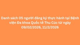 Danh sách 05 người đăng ký thực hành tại Bệnh viện Đa khoa Quốc tế Thu Cúc từ ngày 09/02/2026, 11/2/2026