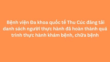Danh sách người thực hành đã hoàn thành quá trình thực hành khám bệnh, chữa bệnh