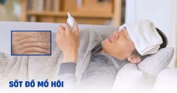 Sốt đổ mồ hôi: Nguyên nhân, triệu chứng và cách xử lý hiệu quả tại nhà