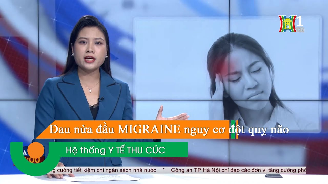 Đài PT&TH Hà Nội đưa tin về bệnh đau nửa đầu Migraine và nguy cơ đột quỵ não tiềm ẩn